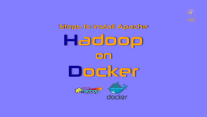 Steps to Install Apache Hadoop on Docker
