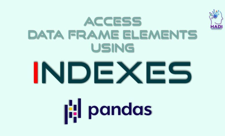 دسترسی به عناصر DataFrame با استفاده از شاخص ها