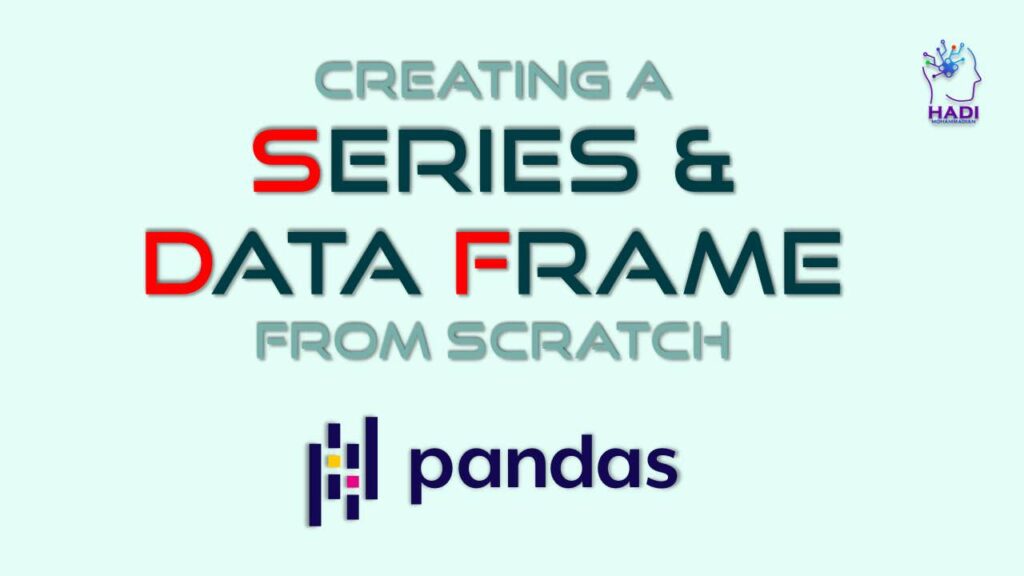 ایجاد Series و DataFrame از ابتدا - هادی محمدیان