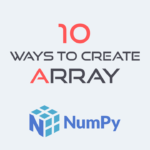 10 روش برای ایجاد آرایه در NumPy