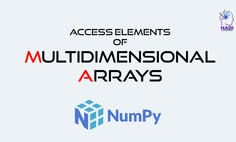 ایجاد، نمایش و دسترسی به عناصر آرایه های چند بعدی در NumPy - هادی محمدیان