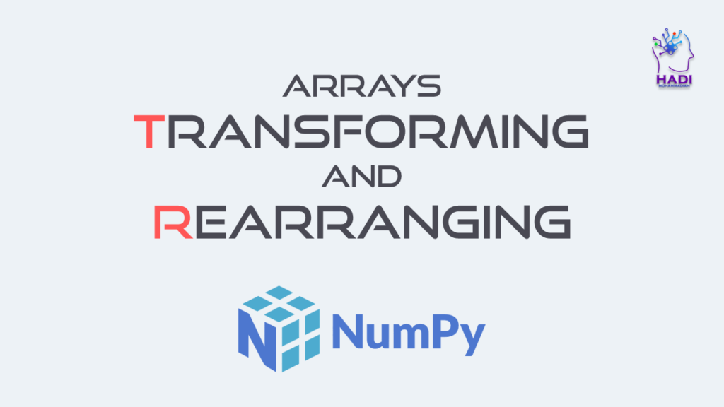 تغییر شکل و بازآرایی آرایه ها در NumPy