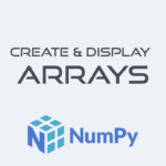 ایجاد و نمایش آرایه های NumPy
