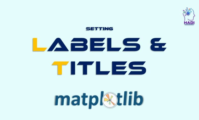 تنظیم برچسب ها و عنوان ها در نمودارهای Matplotlib